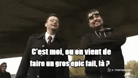 Mème : C'est moi ou on vient de faire un gros epic fail?