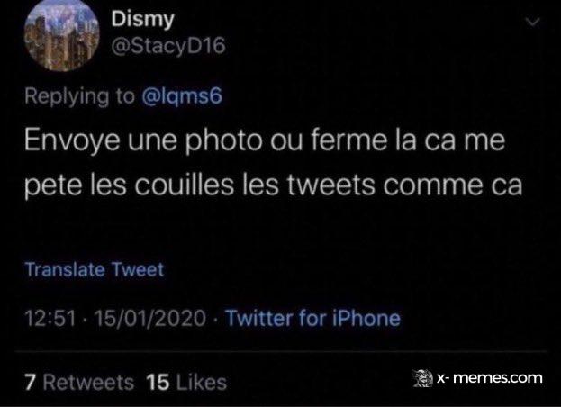 Mème : envoie une photo ou ferme la, ça me pète les couilles les tweets comme ça