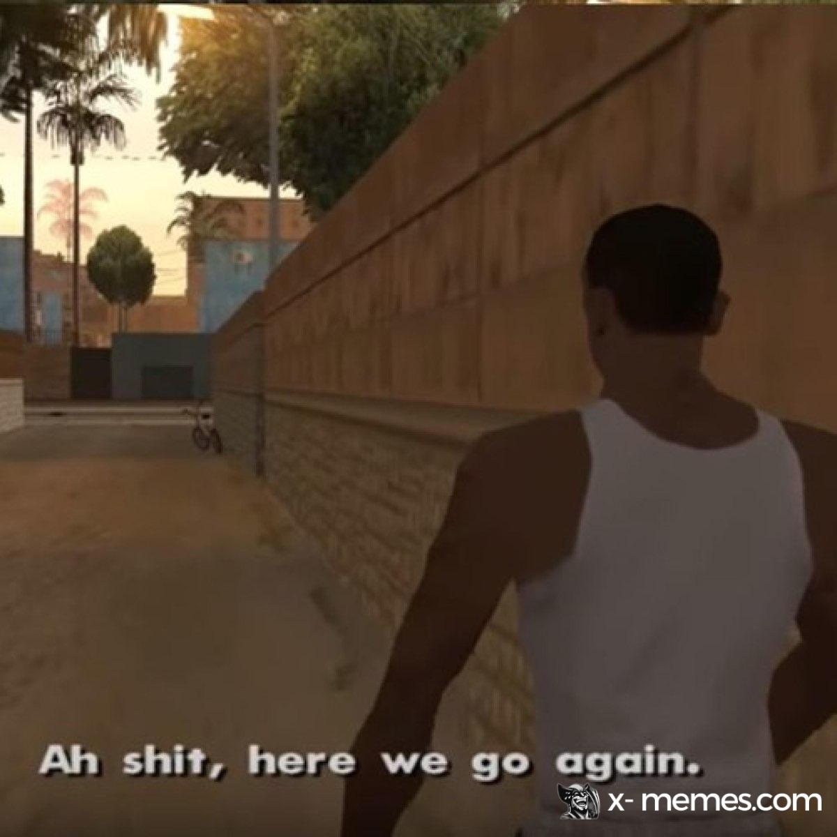 Mème : Shit here we go again